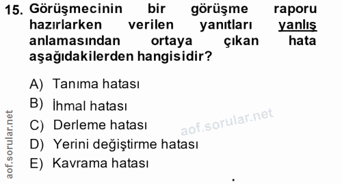 15. soru: Görüşmecinin bir görüşme raporu hazırlarken verilen yanıtları yanlış anlamasından ortaya çıkan hata aşağıdakilerden h…
