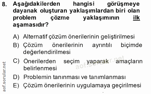 8. soru: Aşağıdakilerden hangisi görüş meye dayanak oluşturan yaklaşımlardan biri olan problem çözme yaklaş ımının ilk aşaması…