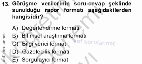 13. soru: Görüşme verilerinin soru-cevap şeklinde sunulduğu rapor formatı aşağıdakilerden hangisidir? A) Değerlendirme formati…