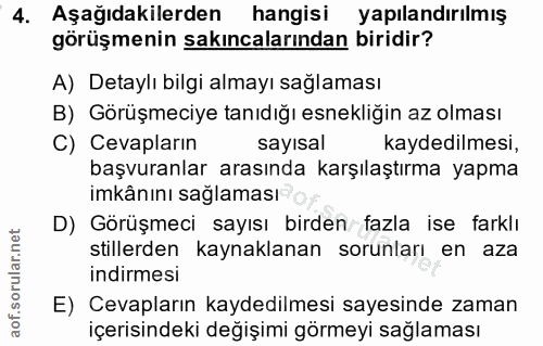 4. soru: Aşağıdakilerden hangisi yapılandırılmış görüşmenin sakıncalarından biridir? A) Detaylı bilgi almayı sağlaması B) Görü…