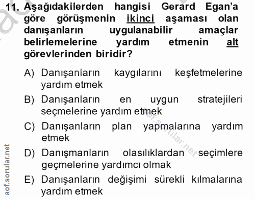 11. soru: Aşağıdakilerden hangisi Gerard Egan'a göre görüşmenin ikinci aşaması olan danışanların uygulanabilir amaçlar belirlem…