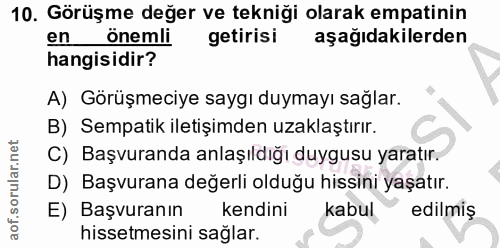 10. soru: Görüşme değer ve tekniği olarak empatinin en önemli getirisi aşağıdakilerden hangisidir? A) Görüşmeciye saygı duymayı…
