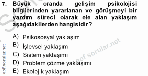 7. soru: Büyük oranda gelişim psikolojisi bilgilerinden yararlanan ve görüşmeyi bir yardım süreci olarak ele alan yaklaşım aşa…