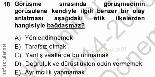 18. soru: Görüşme sırasında görüşmecinin görüşülene kendiyle ilgili benzer bir olay anlatması aşağıdaki etik ilkelerden hangisi…