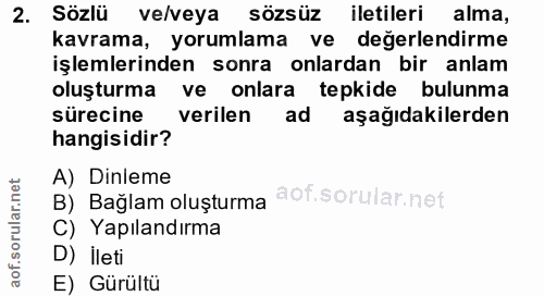 2. soru: Sözlü ve/veya sözsüz iletileri alma, kavrama, yorumlama ve degerlendirme işlemlerinden sonra onlardan bir anlam oluşt…