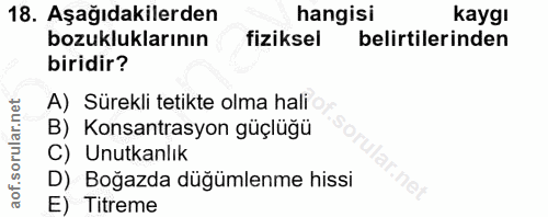 18. soru: Aşağıdakilerden hangisi kaygı bozukluklarının fiziksel belirtilerinden biridir? A) Sürekli tetikte olma hali B) Konsa…