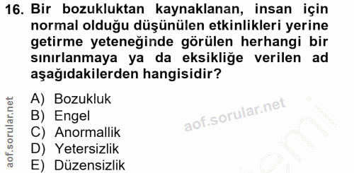 16. soru: Bir bozukluktan kaynaklanan, insan için normal olduğu düşünülen etkinlikleri yerine getirme yeteneğinde görülen herha…