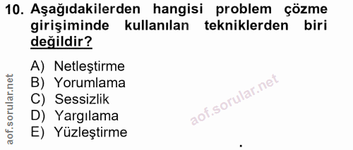 10. soru: Aşağıdakilerden hangisi problem çözme girişiminde kullanılan tekniklerden biri değildir? A) Netleștirme B) Yorumlama…