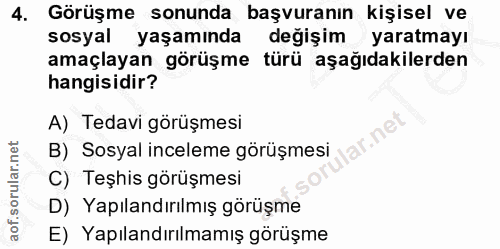 4. soru: Görüşme sonunda başvuranın kişisel ve sosyal yaşamında değişim yaratmayı amaçlayan görüşme türü aşağıdakilerden hangi…