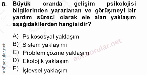 8. soru: Büyük oranda gelişim psikolojisi bilgilerinden yararlanan ve görüşmeyi bir yardım süreci olarak ele alan yaklaşım aşa…