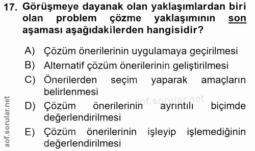 17. soru: Görüşmeye dayanak olan yaklaşımlardan biri olan problem çözme yaklaşımının son aşaması aşağıdakilerden hangisidir? A)…