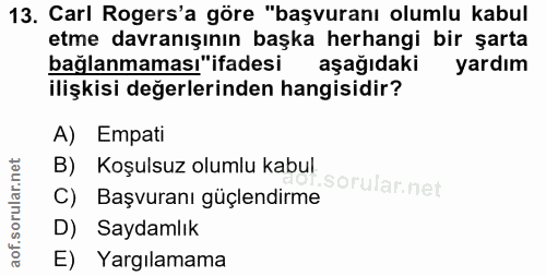 13. soru: Carl Rogers'a göre "başvuranı olumlu kabul etme davranışının başka herhangi bir şarta bağlanmaması "ifadesi aşağıdaki…