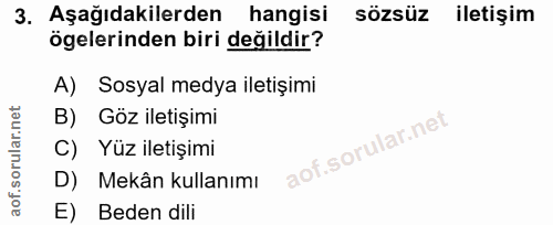 3. soru: Aşağıdakilerden hangisi sözsüz iletişim ögelerinden biri değildir? A) Sosyal medya iletişimi B) Göz iletişimi C) Yüz…