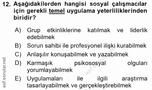 12. soru: Aşağıdakilerden hangisi sosyal çalışmacılar için gerekli temel uygulama yeterliliklerinden biridir? A) Grup etkinlikl…