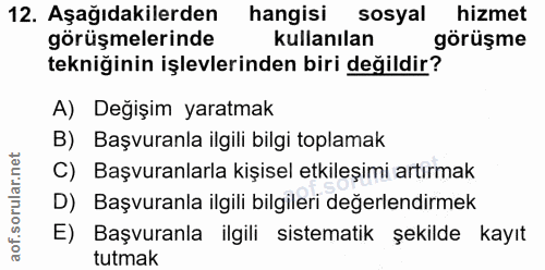 12. soru: Aşağıdakilerden hangisi sosyal hizmet görüşmelerinde kullanılan görüşme tekniğinin işlevlerinden biri değildir? A) De…