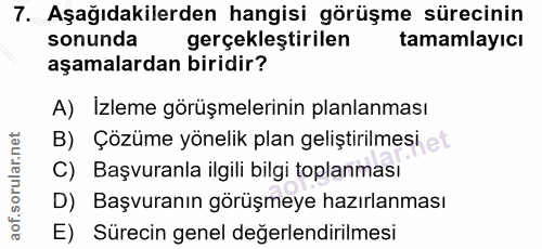 7. soru: Aşağıdakilerden hangisi görüşme sürecinin sonunda gerçekleştirilen tamamlayıcı aşamalardan biridir? A) İzleme görüşme…