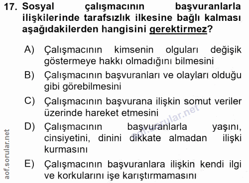 17. soru: Sosyal çalışmacının başvuranlarla ilişkilerinde tarafsızlık ilkesine bağlı kalması aşağıdakilerden hangisini gerektir…
