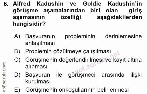 6. soru: Alfred Kadushin ve Goldie Kadushin'in görüşme aşamalarından biri olan giriş aşamasının özelliği aşağıdakilerden hangi…