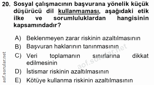20. soru: Sosyal çalışmacının başvurana yönelik küçük düşürücü dil kullanmaması, aşağıdaki etik ilke ve sorumluluklardan hangis…