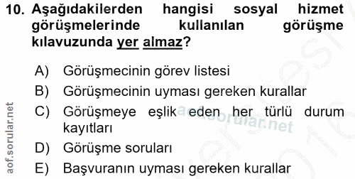 10. soru: Aşağıdakilerden hangisi sosyal hizmet görüşmelerinde kullanılan görüşme kılavuzunda yer almaz? A) Görüşmecinin görev…