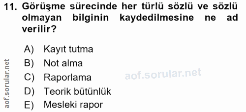 11. soru: Görüşme sürecinde her türlü sözlü ve sözlü olmayan bilginin kaydedilmesine ne ad verilir? A) Kayıt tutma B) Not alma…
