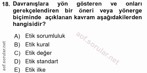 18. soru: Davranışlara yön gösteren onları gerekçelendiren bir öneri veya yönerge biçiminde açıklanan kavram aşağıdakilerden ha…