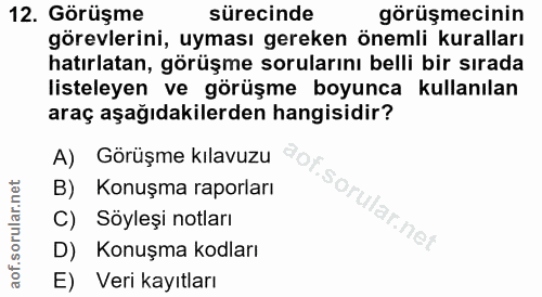 12. soru: Görüşme sürecinde görüşmecinin görevlerini, uyması gereken önemli kuralları hatırlatan, görüşme sorularını belli bir…
