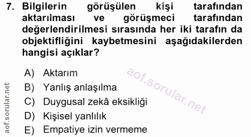 7. soru: Bilgilerin görüşülen kişi tarafından aktarılması ve görüşmeci tarafından değerlendirilmesi sırasında her iki tarafın…