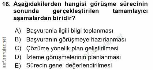 16. soru: Aşağıdakilerden hangisi görüşme sürecinin sonunda gerçekleştirilen tamamlayıcı aşamalardan biridir? A) Başvuranla ilg…