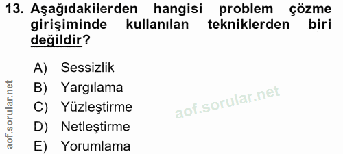 13. soru: Aşağıdakilerden hangisi problem çözme çözme girişiminde kullanılan tekniklerden biri değildir? A) Sessizlik B) Yargıl…