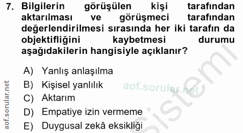 7. soru: Bilgilerin görüşülen kişi tarafından aktarılması ve görüşmeci tarafından değerlendirilmesi sırasında her iki tarafın…