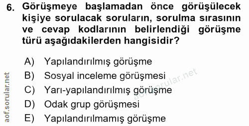 6. soru: Görüşmeye başlamadan önce görüşülecek kişiye sorulacak soruların, sorulma sırasının ve cevap kodlarının belirlendiği…