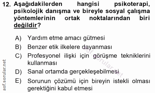 12. soru: Aşağıdakilerden hangisi psikoterapi, psikolojik danışma ve bireyle sosyal çalışma yöntemlerinin ortak noktalarindan b…