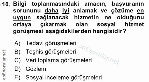 10. soru: Bilgi toplanmasındaki amacın, başvuranın sorununu daha iyi anlamak ve çözüme en uygun sağlanacak hizmetin ne olduğunu…