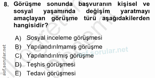 8. soru: Görüşme sonunda başvuranın kişisel ve sosyal yaşamında değişim yaratmayı amaçlayan görüşme türü aşağıdakilerden hangi…