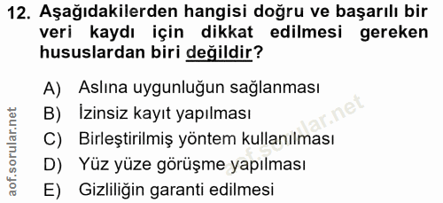 12. soru: Aşağıdakilerden hangisi doğru ve başarılı bir veri kaydı için dikkat edilmesi gereken hususlardan biri değildir? A) A…