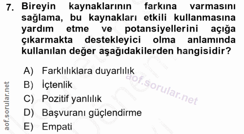 7. soru: Bireyin kaynaklarının farkına varmasını sağlama, bu kaynakları etkili kullanmasına yardım etme ve potansiyellerini aç…