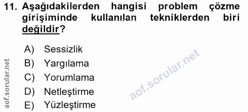 11. soru: Aşağıdakilerden hangisi problem çözme girişiminde kullanılan tekniklerden biri değildir? A) Sessizlik B) Yargılama C)…