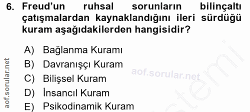 6. soru: Freud'un ruhsal sorunların bilinçaltı çatışmalardan kaynaklandığını ileri sürdugu kuram aşağıdakilerden hangisidir? A…