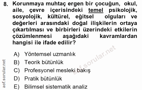 8. soru: Korunmaya muhtaç ergen bir çocuğun, okul, aile, çevre içerisindeki temel psikolojik, sosyolojik, kültürel, eğitsel ol…