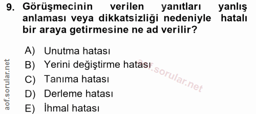 9. soru: Görüşmecinin verilen yanıtları yanlış anlaması veya dikkatsizliği nedeniyle hatalı bir araya getirmesine ne ad verili…