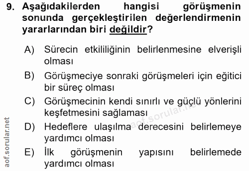 9. soru: Aşağıdakilerden hangisi görüşmenin sonunda gerçekleştirilen değerlendirmenin yararlarından biri değildir? A) Sürecin…