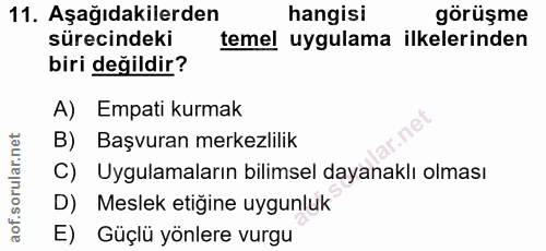 11. soru: Aşağıdakilerden hangisi görüşme sürecindeki temel uygulama ilkelerinden biri değildir? A) Empati kurmak B) Başvuran m…