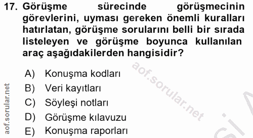 17. soru: Görüşme sürecinde görüşmecinin görevlerini, uyması gereken önemli kuralları hatırlatan, görüşme sorularını belli bir…