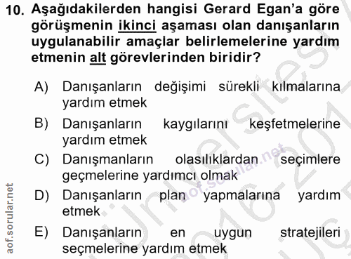 10. soru: Aşağıdakilerden hangisi Gerard Egan'a göre görüşmenin ikinci aşaması olan danışanların uygulanabilir amaçlar belirlem…