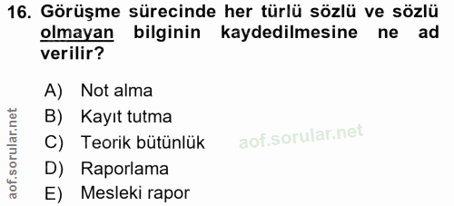 16. soru: Görüşme sürecinde her türlü sözlü ve sözlü olmayan bilginin kaydedilmesine ne ad verilir? A) Not alma B) Kayıt tutma…