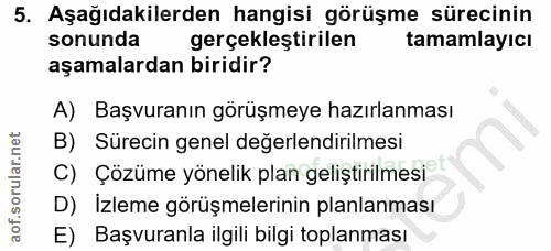 5. soru: Aşağıdakilerden hangisi görüşme sürecinin sonunda gerçekleştirilen tamamlayıcı aşamalardan biridir? A) Başvuranın gör…