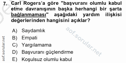 7. soru: Carl Rogers'a göre "başvuranı olumlu kabul etme davranışının başka herhangi bir şarta bağlanmaması" aşağıdaki yardım…
