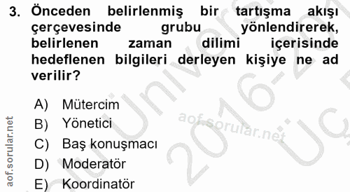 3. soru: Onceden belirlenmiş bir tartışma akışı çerçevesinde grubu yönlendirerek, belirlenen zaman dilimi içerisinde hedeflene…