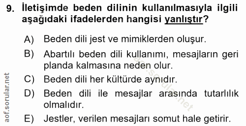 9. soru: İletişimde beden dilinin kullanılmasıyla ilgili aşağıdaki ifadelerden hangisi yanlıştır? A) Beden dili jest ve mimikl…